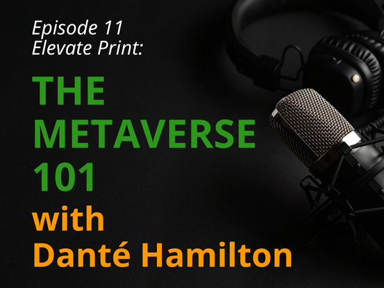 PODCAST Ep. 11 Elevate Print The Metaverse 101 with Dante Hamilton