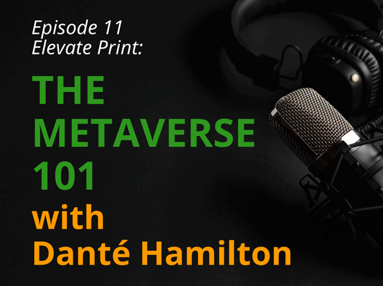 PODCAST Ep. 11 Elevate Print The Metaverse 101 with Dante Hamilton